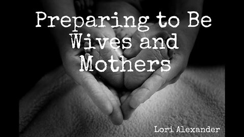 Preparing to Be Wives and Mothers via @The Transformed Wife