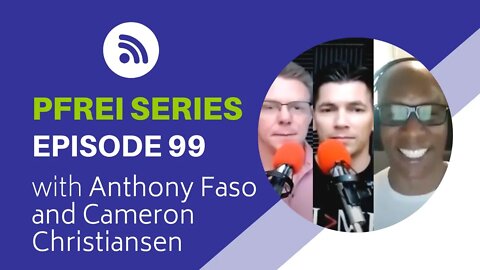 PFREI Series Episode 99: Anthony Faso & Cameron Christiansen