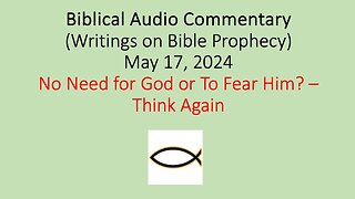 Biblical Audio Commentary – No Need for God or to Fear Him? – Think Again