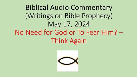 Biblical Audio Commentary – No Need for God or to Fear Him? – Think Again