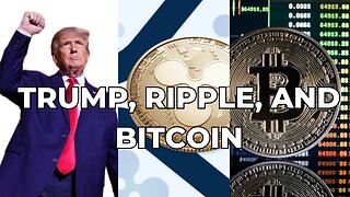 Trump, Ripple, and Bitcoin