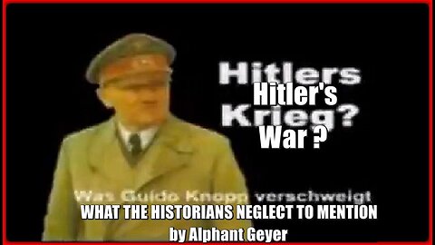 HITLER'S WAR | WHAT THE HISTORIANS NEGLECT TO MENTION | BY ALPHANT GEYER (2009) | (FULL)