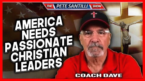 Coach Dave: America NEEDS Passionate & Charismatic Christian Leaders