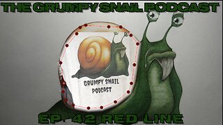 Grumpy Snail Podcast Ep 42