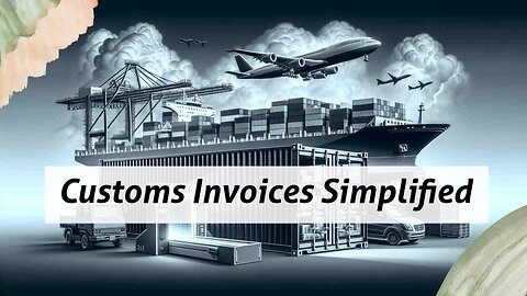 Unlocking Customs Invoices: A Deep Dive into the Import/Export Process