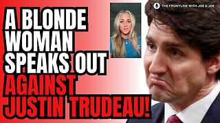Blonde Woman SPEAKS OUT Against Trudeau!