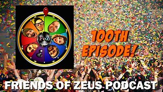 It's Our 100th Episode! 🎉 Friends of Zeus Podcast Episode #100