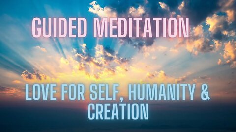 Meditation - Sending Love to Self, Humanity & All of Creation