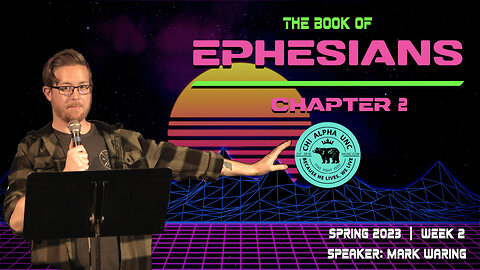 THE BOOK OF EPHESIANS: CHAPTER 2 // Spring 2023: Week 2