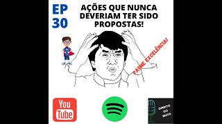 EP 30 AÇÕES QUE NUNCA DEVERIAM TER SIDO PROPOSTAS