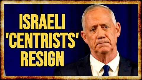 Israeli 'Moderates' QUIT Netanyahu's War Cabinet