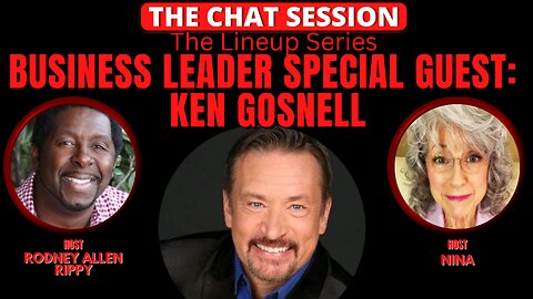 BUSINESS LEADER SPECIAL GUEST: KEN GOSNELL | THE CHAT SESSION