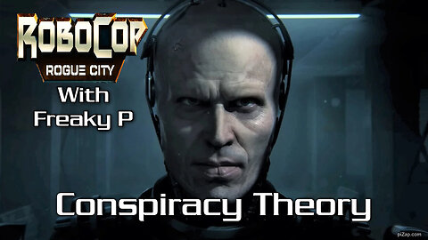 Conspiracy Theory / Robocop Rogue City Ep 13