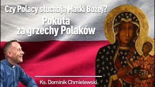 ks. Dominik Chmielewski - CZY POLACY SŁUCHAJĄ MATKI BOŻEJ?... POKUTA ZA GRZECH POLAKÓW