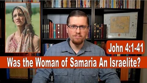 15 - What About the Woman of Samaria? John 4:1-41