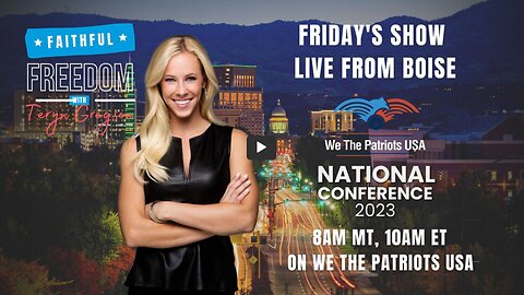 Faithful Freedom LIVE from Boise for the We The Patriots USA National Conference: Ep 88