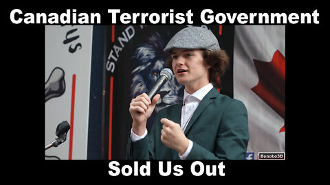 Canadian Terrorist Government Sold Us Out