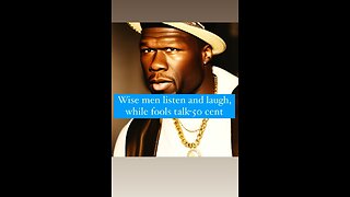 Wise men listen and laugh, while fools talk-50 CENT