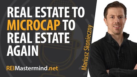 Real Estate to MicroCap Investing to Real Estate Again with Mariusz Skonieczny