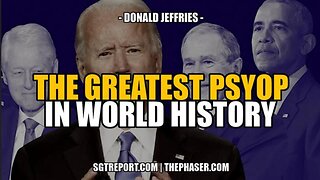 THE GREATEST PSYOP IN WORLD HISTORY -- Donald Jeffries with SGT Report (6.15.23)