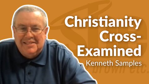 Kenneth Samples | Christianity Cross-Examined | Steve Brown, Etc. | Key Life