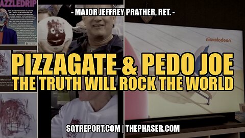 PIZZAGATE & PEDO JOE - THE TRUTH WILL ROCK THE WORLD -- MAJOR JEFFREY PRATHER