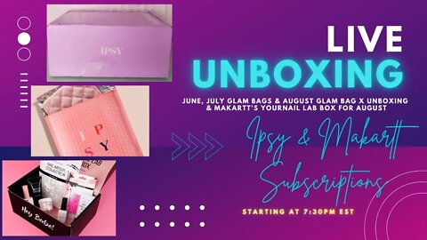 LIVE Unboxing | Ipsy & Makartt Subscriptions | Glam Bags, Glam Bag X & YourNailLab Box