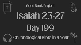 Chronological Bible in a Year 2023 - July 18, Day 199 - Isaiah 23-27