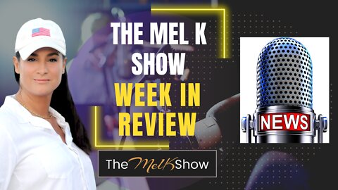 Mel K Week In Review Highlights ICYMI