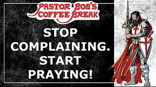 STOP COMPLAINING. START PRAYING! / Pastor Bob's Coffee Break