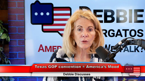 Texas GOP convention = America’s Mood | Debbie Discusses 6.20.22