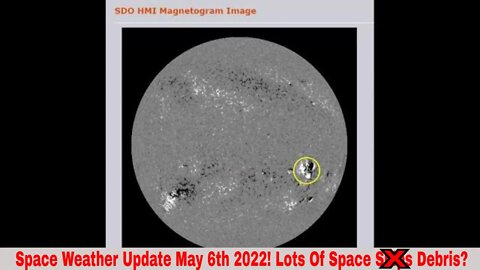 Space Weather Update May 6th 2022! Lots Of Space Debris?