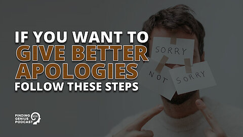 If You Want to Give Better Apologies Follow These Steps