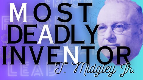 The Most Destructive Inventor - Thomas Midgley Jr