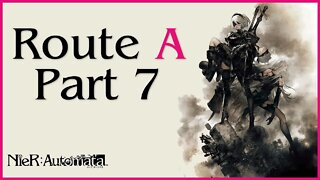 Nier: Automata Route A Playthrough | Part 7 (No Commentary)