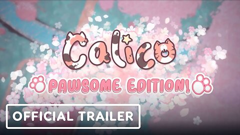 Calico: Pawsome Edition - Official Launch Trailer