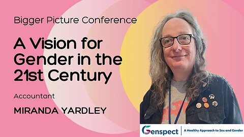 The Bigger Picture Conference: A Vision for Gender in the 21st Century with Miranda Yardley