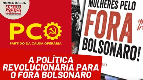 Por que o PCO levanta o "Fora Bolsonaro" | Momentos Análise Política da Semana