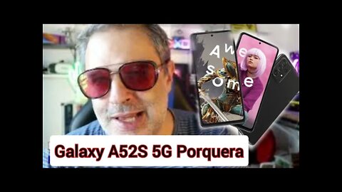 NÃO COMPRE GALAXY A52S 5G