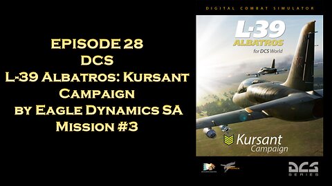 EPISODE 28 - DCS - L-39 Albatros - Kursant Campaign - Mission 3