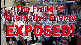 The Fraud Of Alternative Energy EXPOSED!