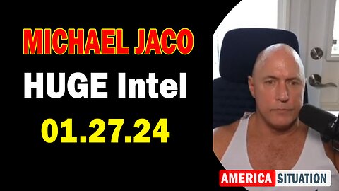 Michael Jaco HUGE Intel: "Michael Jaco Update, January 27, 2024"