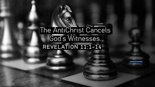 The Antichrist Cancels God’s Witnesses - Revelation 11:1-14