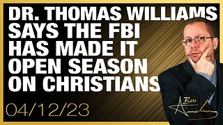 Dr. Thomas Williams - The FBI Has Made It Open Season On Christians