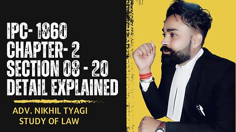 INDIAN PENAL CODE- 1860 | CHAPTER- 2 GENERAL EXPLANATION SECTION 8 TO 20 | FULL DETAILED EXPLAINED