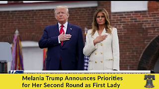 Melania Trump Announces Priorities for Her Second Round as First Lady