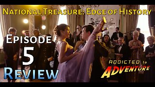 Ep7 - Bad Romance - National Treasure Edge of History (Episode 5) Review - Addicted To Adventure