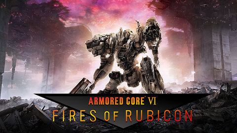 NEW RELEASE - ARMORED CORE VI : Fires of Rubicon