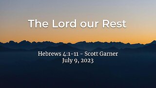 2023-07-09 - The Lord our Rest (Hebrews 4:1-11) - Scott Garner