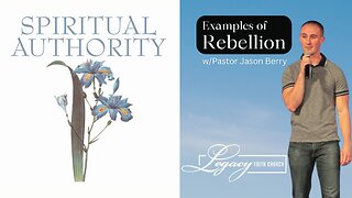 Spiritual Authority: Session III: Rebellion - 11.07.2023 Tuesday 7:00PM - Pastor Jason Berry